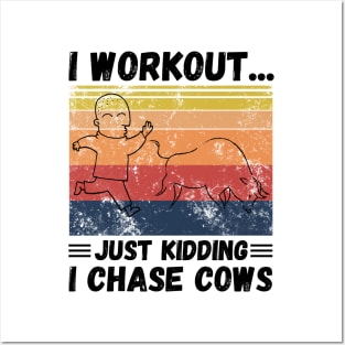 I workout... just kidding I chase cows Posters and Art